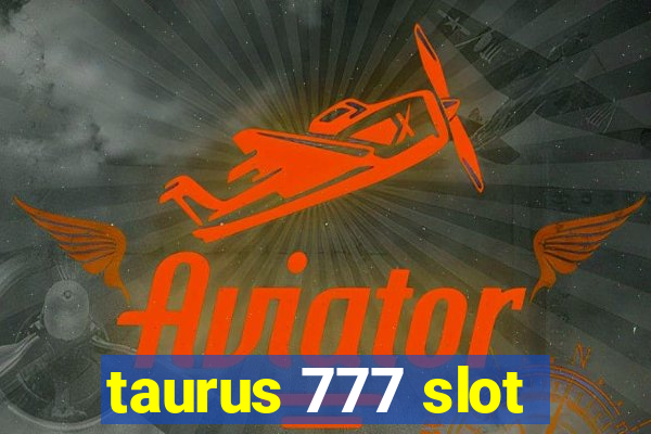 taurus 777 slot