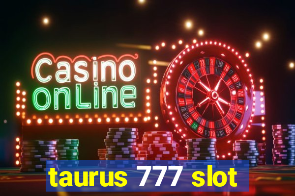 taurus 777 slot