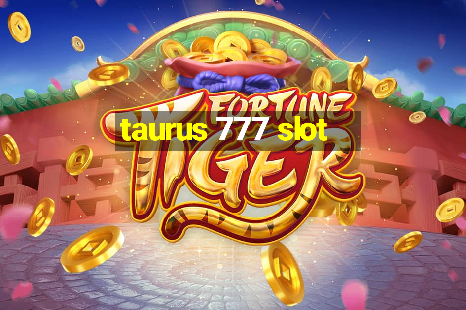 taurus 777 slot