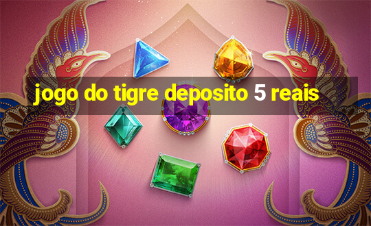 jogo do tigre deposito 5 reais