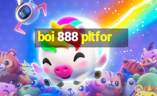 boi 888 pltfor