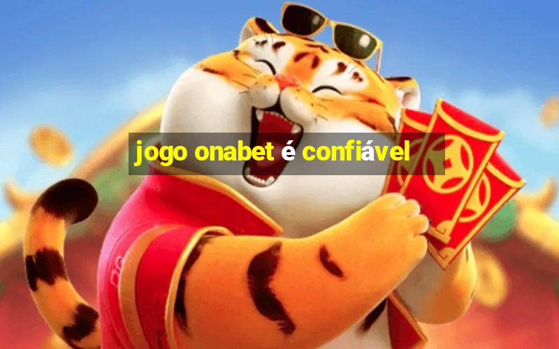 jogo onabet é confiável