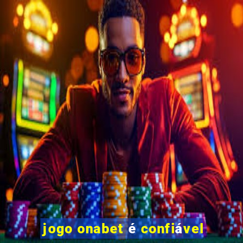 jogo onabet é confiável