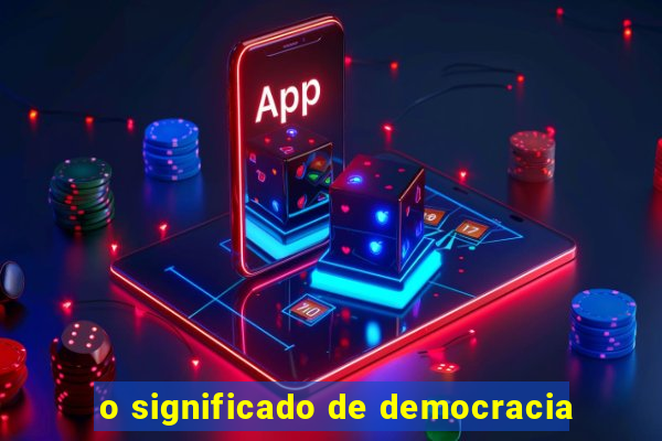 o significado de democracia