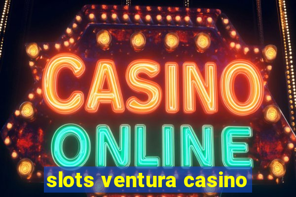 slots ventura casino