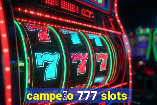 campe茫o 777 slots