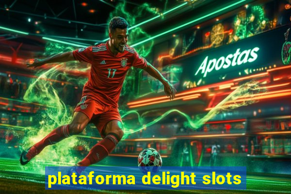 plataforma delight slots