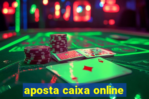 aposta caixa online