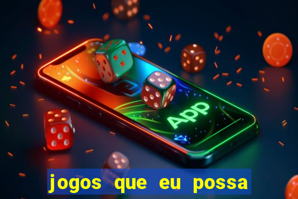 jogos que eu possa ganhar dinheiro