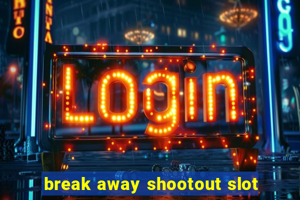 break away shootout slot