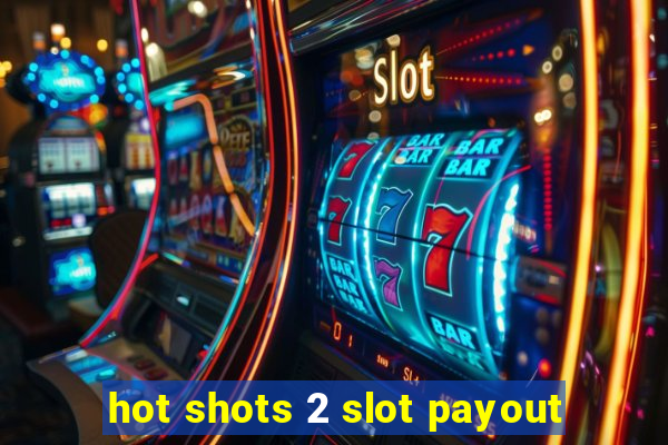 hot shots 2 slot payout