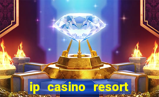 ip casino resort and spa