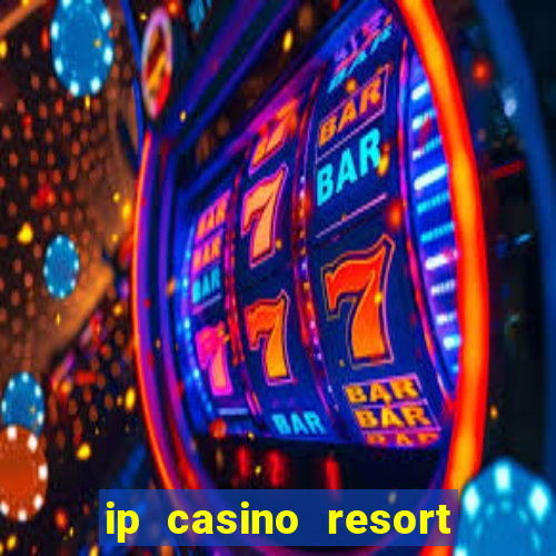 ip casino resort and spa