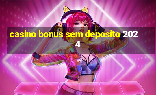 casino bonus sem deposito 2024