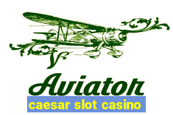 caesar slot casino