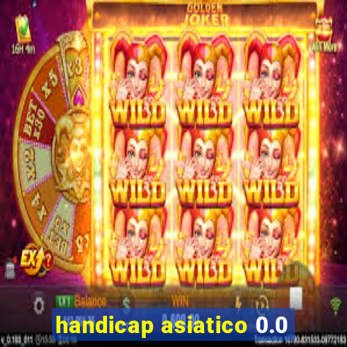 handicap asiatico 0.0