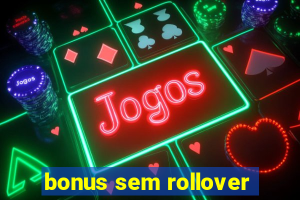 bonus sem rollover