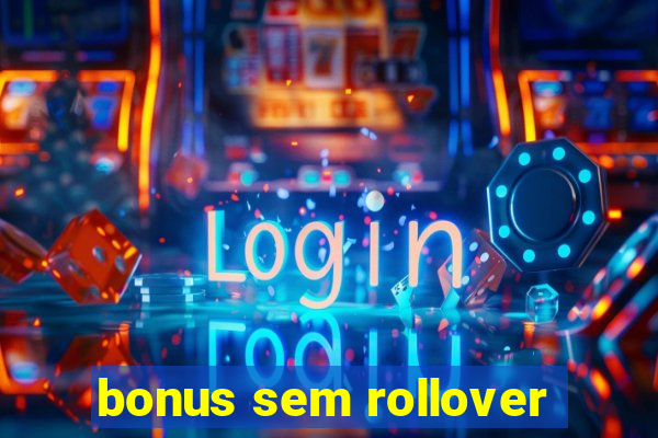 bonus sem rollover