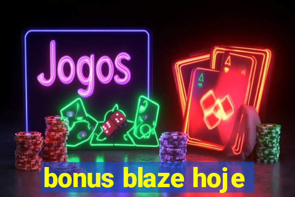 bonus blaze hoje