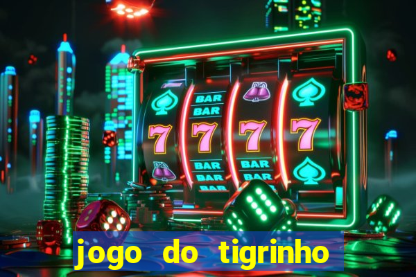 jogo do tigrinho oficial 茅 confi谩vel