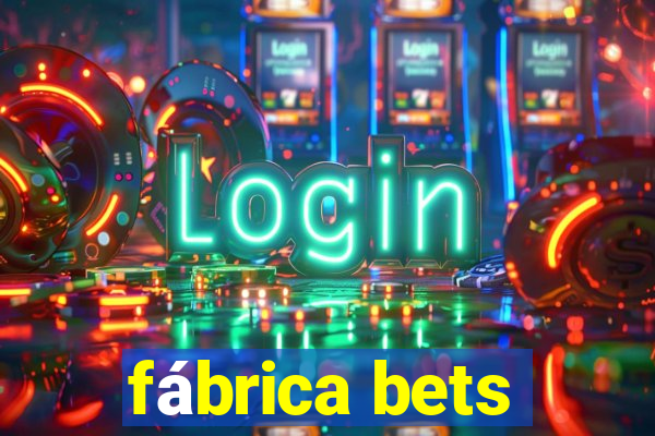 fábrica bets