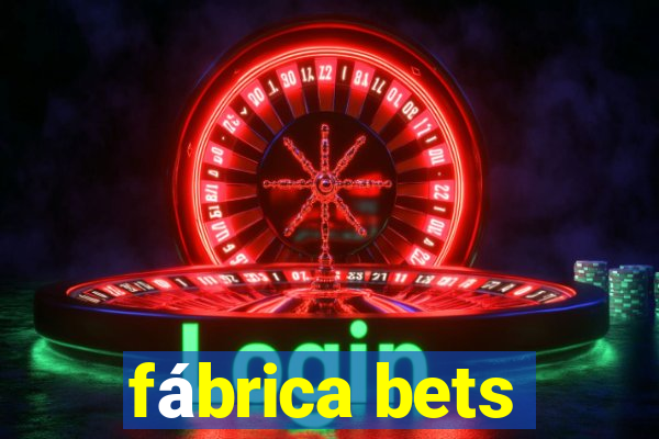 fábrica bets