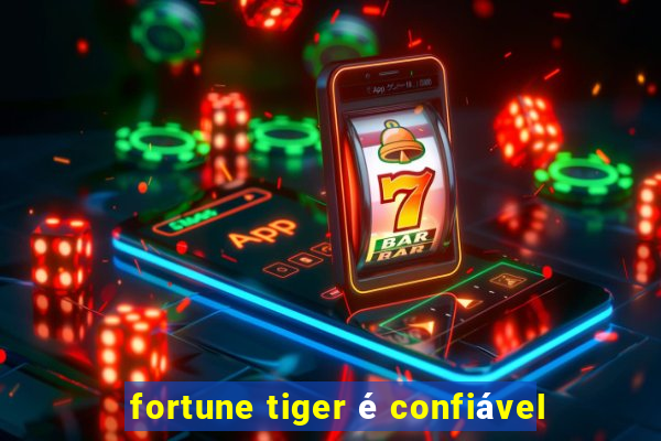 fortune tiger é confiável