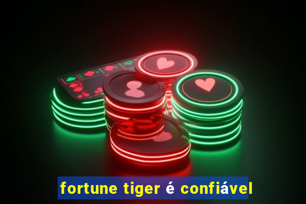 fortune tiger é confiável