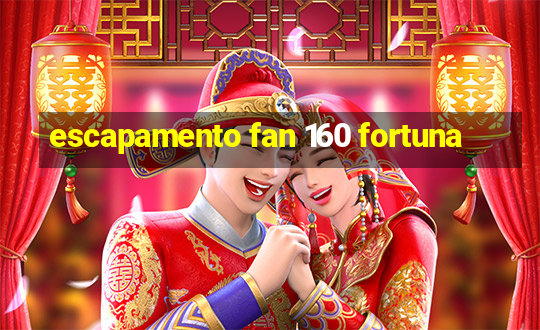 escapamento fan 160 fortuna