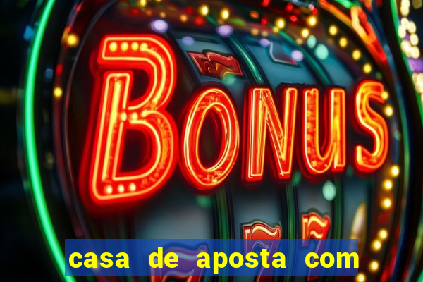 casa de aposta com bonus sem dep贸sito