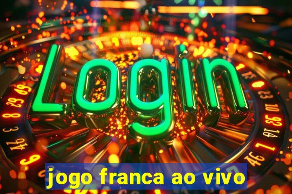 jogo franca ao vivo