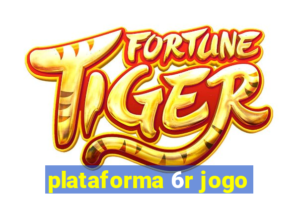 plataforma 6r jogo