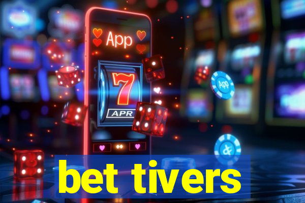 bet tivers