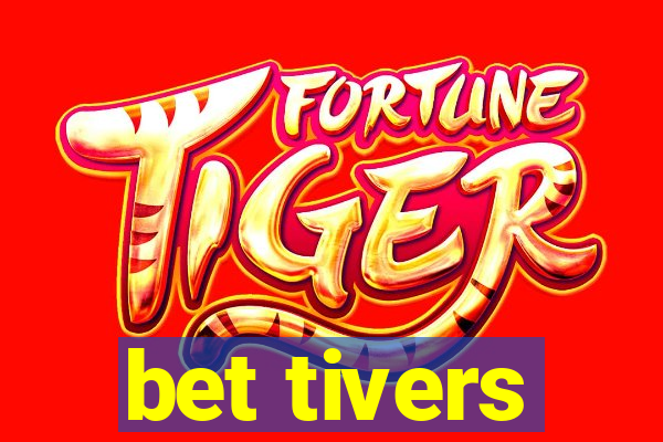 bet tivers