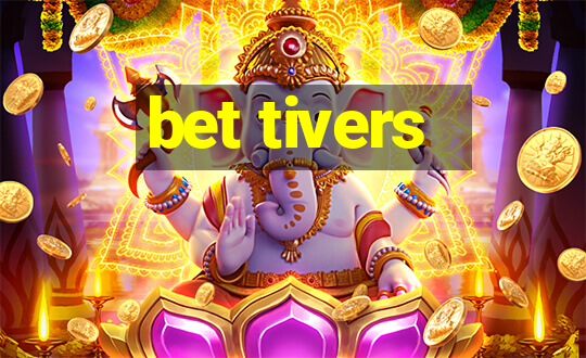 bet tivers