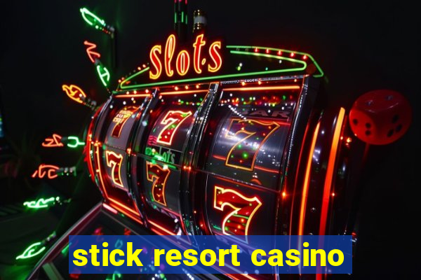 stick resort casino