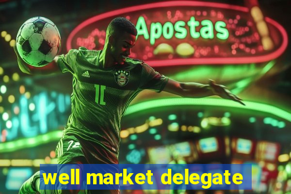 well market delegate