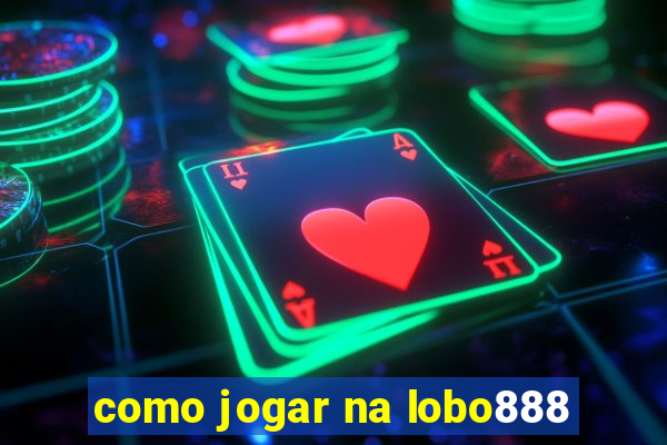 como jogar na lobo888