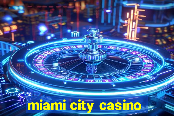 miami city casino