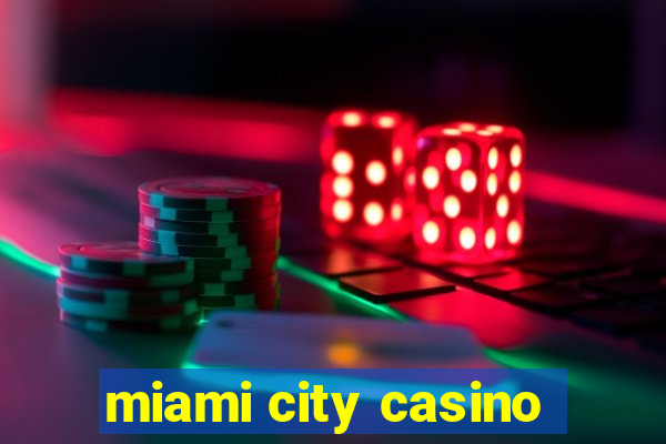 miami city casino