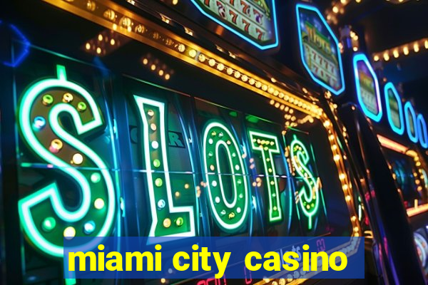 miami city casino