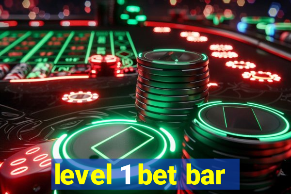 level 1 bet bar