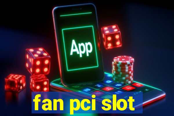 fan pci slot