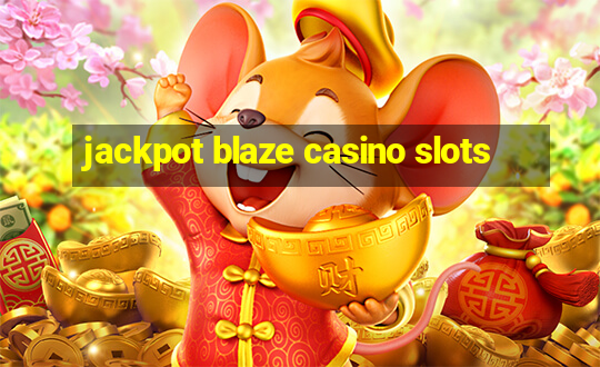 jackpot blaze casino slots