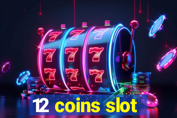 12 coins slot