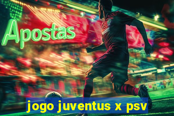 jogo juventus x psv