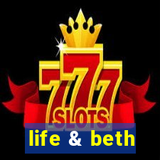 life & beth