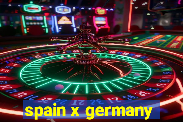 spain x germany