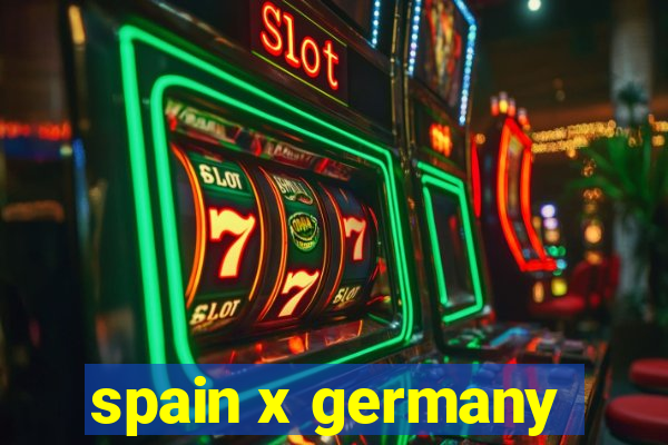 spain x germany