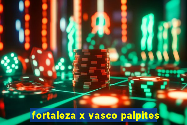 fortaleza x vasco palpites